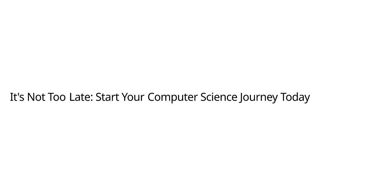 It's Not Too Late: Start Your Computer Science Journey Today | Kelly ...